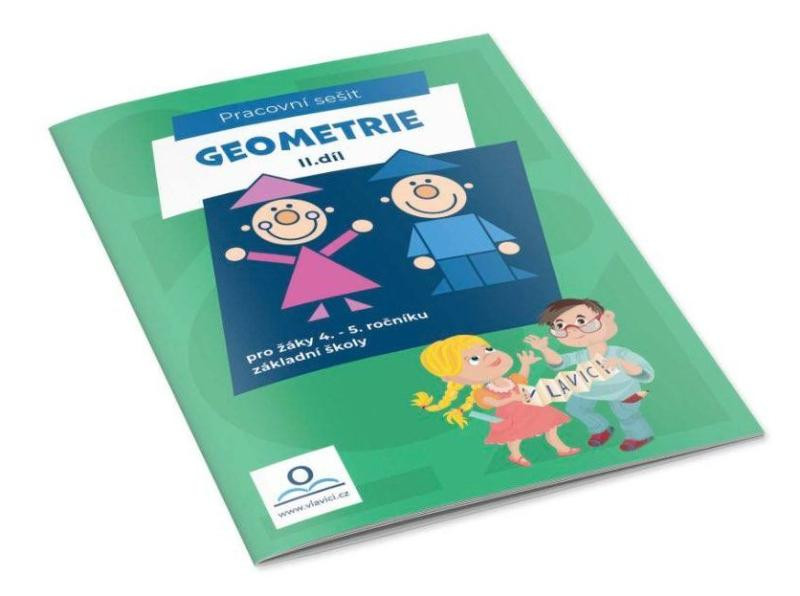 Geometrie II. - Pracovní sešit pro žáky 4.-5. ročníku ZŠ Geometrie II. - Pracovní sešit pro žáky 4.-5. ročníku ZŠ