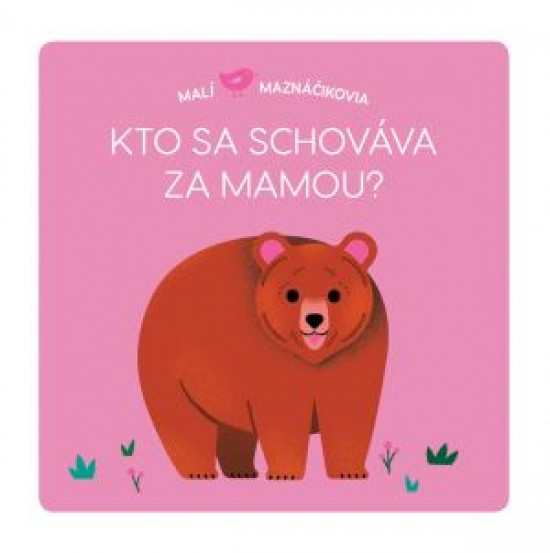Malí maznáčikovia Kto sa schováva za mam Malí maznáčikovia Kto sa schováva za mam