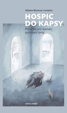 Hospic do kapsy - Příručka pro domácí paliativní týmy Hospic do kapsy - Příručka pro domácí paliativní týmy