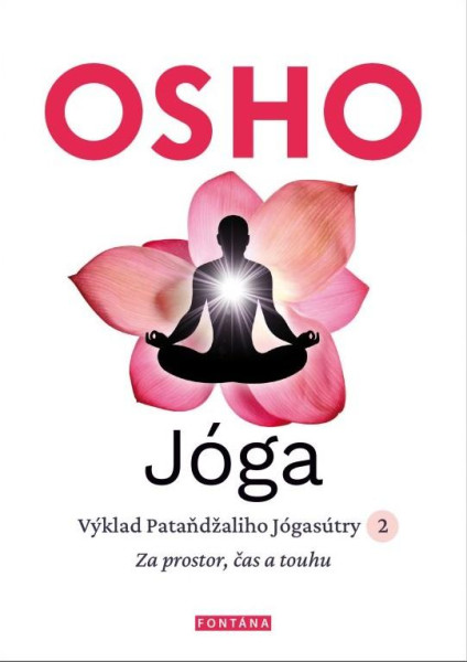 Jóga - Výklad Pataňdžaliho Jógasútry 2. Za prostor, čas a touhu Jóga - Výklad Pataňdžaliho Jógasútry 2. Za prostor, čas a touhu