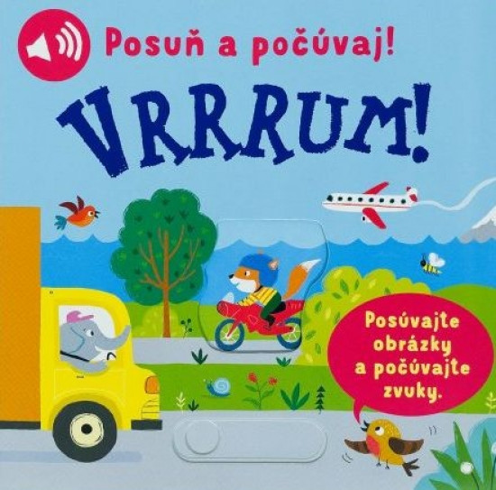 Vrrrum! Posuň a počúvaj! Vrrrum! Posuň a počúvaj!
