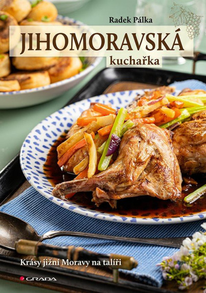 Jihomoravská kuchařka - Krásy jižní Moravy na talíři Jihomoravská kuchařka - Krásy jižní Moravy na talíři