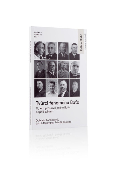 Tvůrci fenoménu Baťa - Ti, jenž proslavili jméno Baťa napříč světem Tvůrci fenoménu Baťa - Ti, jenž proslavili jméno Baťa napříč světem