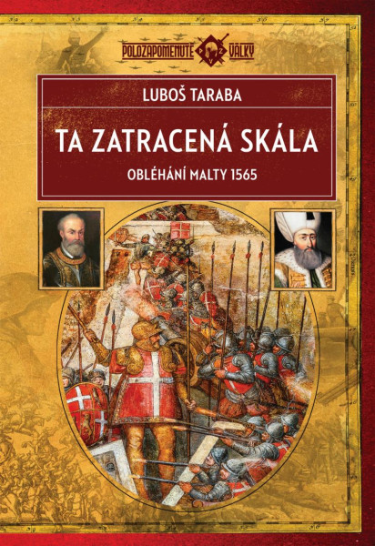 Ta zatracená skála - Obléhání Malty 1565 Ta zatracená skála - Obléhání Malty 1565