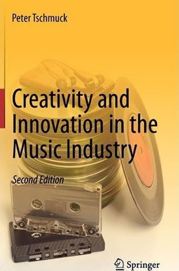 Creativity and Innovation in the Music Industry Creativity and Innovation in the Music Industry
