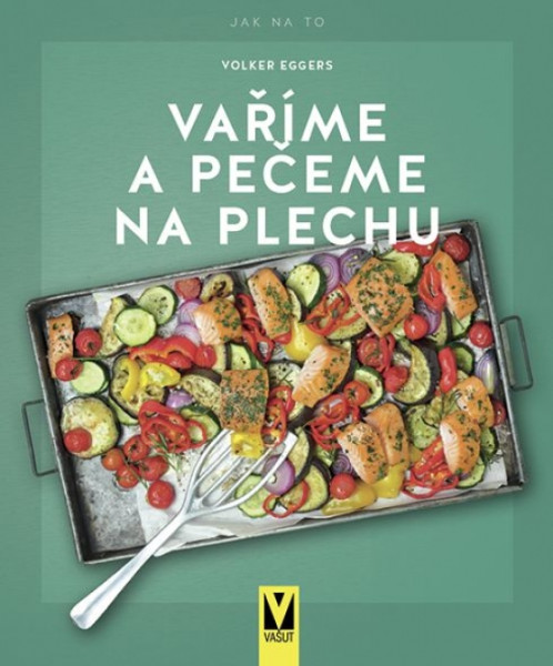 Vaříme a pečeme na plechu Vaříme a pečeme na plechu