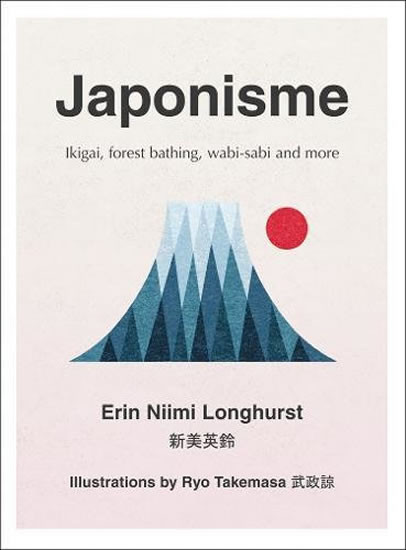 Japonisme: Ikigai, Forest Bathing, Wabi-Sabi and More Japonisme: Ikigai, Forest Bathing, Wabi-Sabi and More