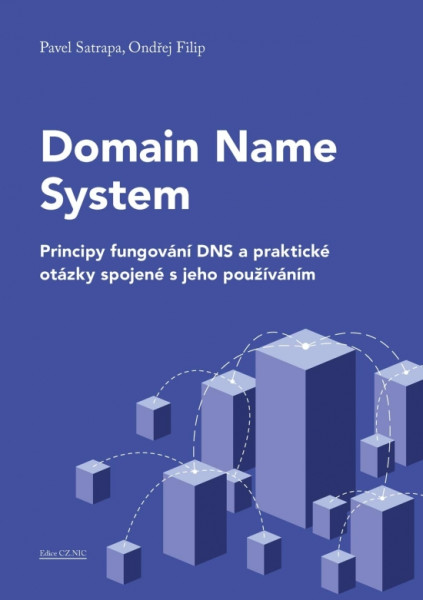 Domain Name System-Principy fungování DNS a praktické otázky spojené s jeho používáním Domain Name System-Principy fungování DNS a praktické otázky spojené s jeho používáním