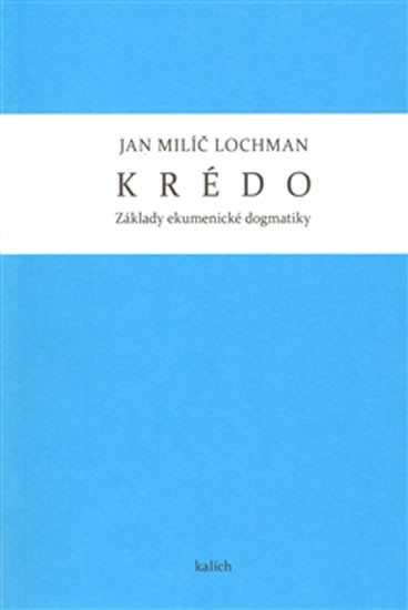 Krédo - Základy ekumenické dogmatiky Krédo - Základy ekumenické dogmatiky