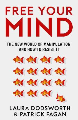 Free Your Mind: The new world of manipulation and how to resist it Free Your Mind: The new world of manipulation and how to resist it