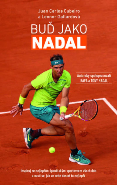 Buď Jako Nadal - Inspiruj se nejlepším španělským sportovcem všech dob a nauč se, jak ze sebe dostat to nejlepší Buď Jako Nadal - Inspiruj se nejlepším španělským sportovcem všech dob a nauč se, jak ze sebe dostat to nejlepší
