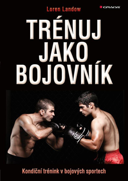 Trénuj jako bojovník - Kondiční trénink v bojových sportech Trénuj jako bojovník - Kondiční trénink v bojových sportech