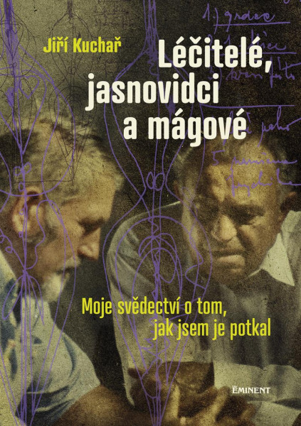 Léčitelé, jasnovidci a mágové - Moje svědectví o tom, jak jsem je potkal Léčitelé, jasnovidci a mágové - Moje svědectví o tom, jak jsem je potkal