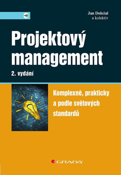 Projektový management - Komplexně, prakticky a podle světových standardů Projektový management - Komplexně, prakticky a podle světových standardů