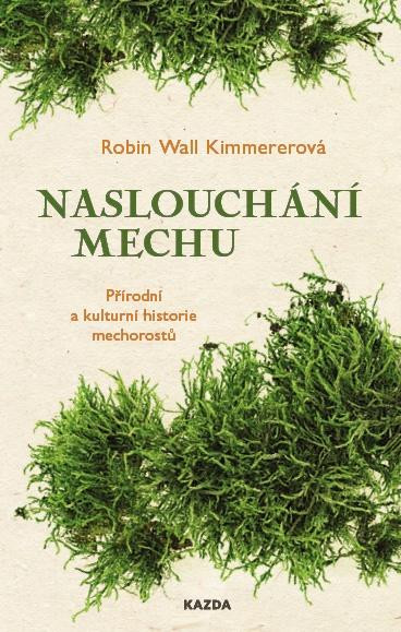 Naslouchání mechu - Přírodní a kulturní historie mechorostů Naslouchání mechu - Přírodní a kulturní historie mechorostů