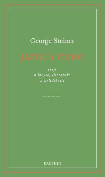 Jazyk a ticho, eseje o jazyce, literatuře a nelidskosti Jazyk a ticho, eseje o jazyce, literatuře a nelidskosti