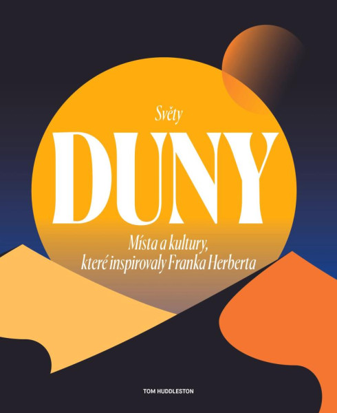 Světy Duny - Místa a kultury, které inspirovaly Franka Herberta Světy Duny - Místa a kultury, které inspirovaly Franka Herberta