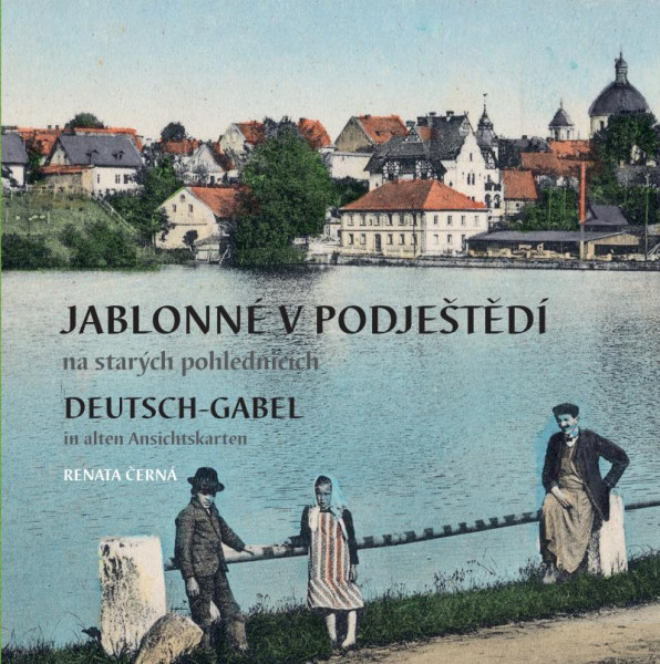 Jablonné v Podještědí na starých pohlednicích / Deutsch-Gabel in alten Ansichtskarten Jablonné v Podještědí na starých pohlednicích / Deutsch-Gabel in alten Ansichtskarten