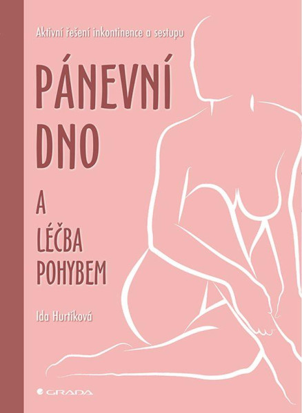 Pánevní dno a léčba pohybem - Aktivní řešení inkontinence a sestupu Pánevní dno a léčba pohybem - Aktivní řešení inkontinence a sestupu