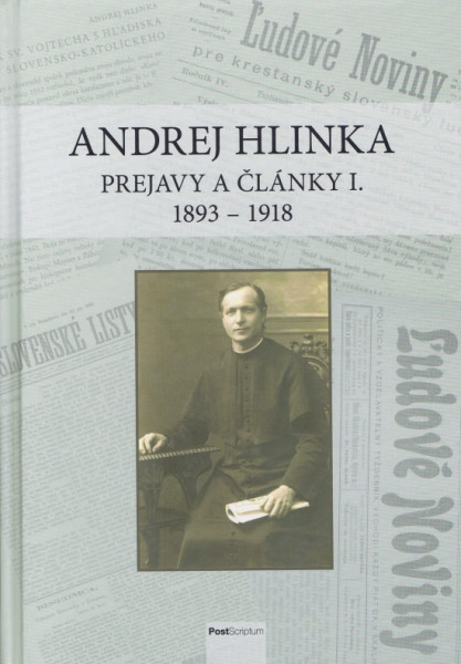 Andrej Hlinka: Prejavy a články I. 1893 - 1918 Andrej Hlinka: Prejavy a články I. 1893 - 1918