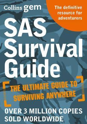 SAS Survival Guide: How to Survive in the Wild, on Land or Sea SAS Survival Guide: How to Survive in the Wild, on Land or Sea