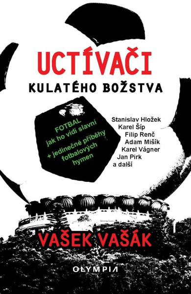 Uctívači kulatého božstva - Fotbal, jak ho vidí slavní Uctívači kulatého božstva - Fotbal, jak ho vidí slavní