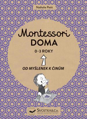 Montessori doma 0-3 roky - Od myšlenek k činům Montessori doma 0-3 roky - Od myšlenek k činům