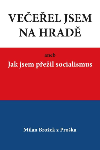 Večeřel jsem na Hradě aneb Jak jsem přežil socialismus Večeřel jsem na Hradě aneb Jak jsem přežil socialismus