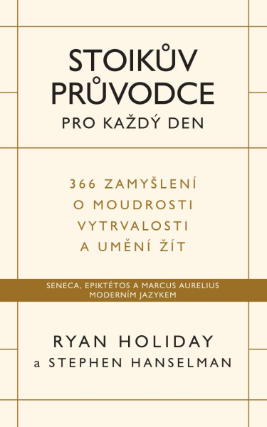 Stoikův průvodce pro každý den / 366 zamyšlení o moudrosti, vytrvalosti a umění žít Stoikův průvodce pro každý den / 366 zamyšlení o moudrosti, vytrvalosti a umění žít