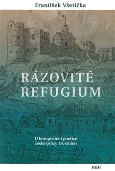 Rázovité refugium - O kompoziční poetice české prózy 19. století Rázovité refugium - O kompoziční poetice české prózy 19. století