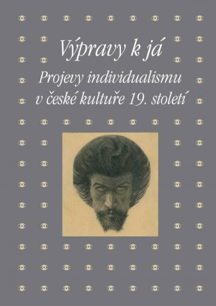 Výpravy k já - Projevy individualismu v české kultuře 19. století Výpravy k já - Projevy individualismu v české kultuře 19. století