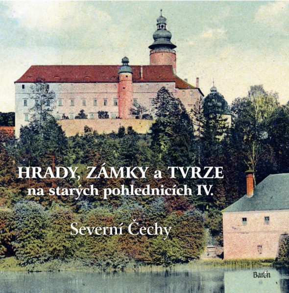 Hrady, zámky a tvrze na starých pohlednicích IV. Severní Čechy Hrady, zámky a tvrze na starých pohlednicích IV. Severní Čechy