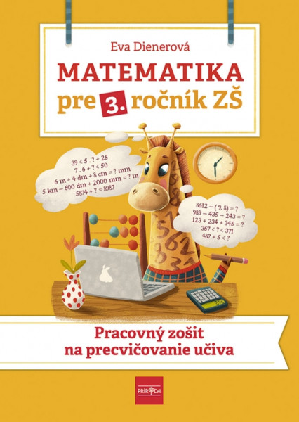 Matematika pre 3. ročník ZŠ - Pracovný zošit na precvičovanie učiva Matematika pre 3. ročník ZŠ - Pracovný zošit na precvičovanie učiva