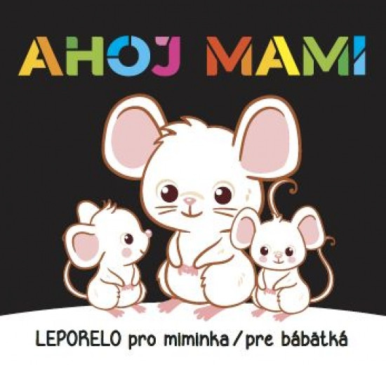 Ahoj mami - Leporelo pro miminka / pre bábätká Ahoj mami - Leporelo pro miminka / pre bábätká
