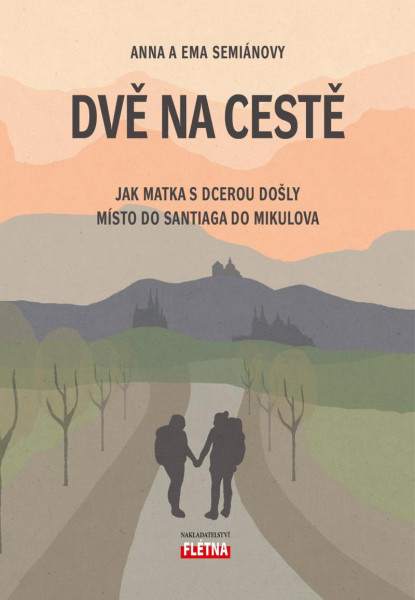Dvě na cestě - Jak matka s dcerou došly místo do Santiaga do Mikulova Dvě na cestě - Jak matka s dcerou došly místo do Santiaga do Mikulova