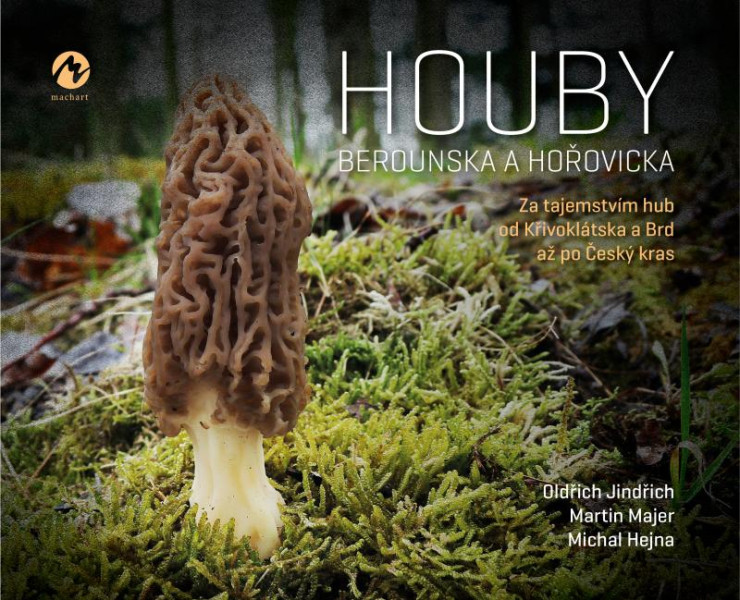 Houby Berounska a Hořovicka - Za tajemstvím hub od Křivoklátska a Brd až po Český kras Houby Berounska a Hořovicka - Za tajemstvím hub od Křivoklátska a Brd až po Český kras