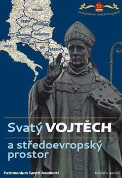 Svatý Vojtěch a středoevropský prostor / Saint Adalbert and Central Europe Svatý Vojtěch a středoevropský prostor / Saint Adalbert and Central Europe