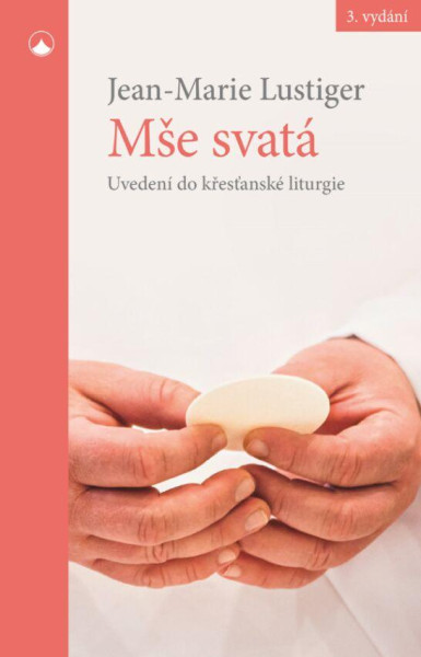 Mše svatá - Uvedení do křesťanské liturgie Mše svatá - Uvedení do křesťanské liturgie