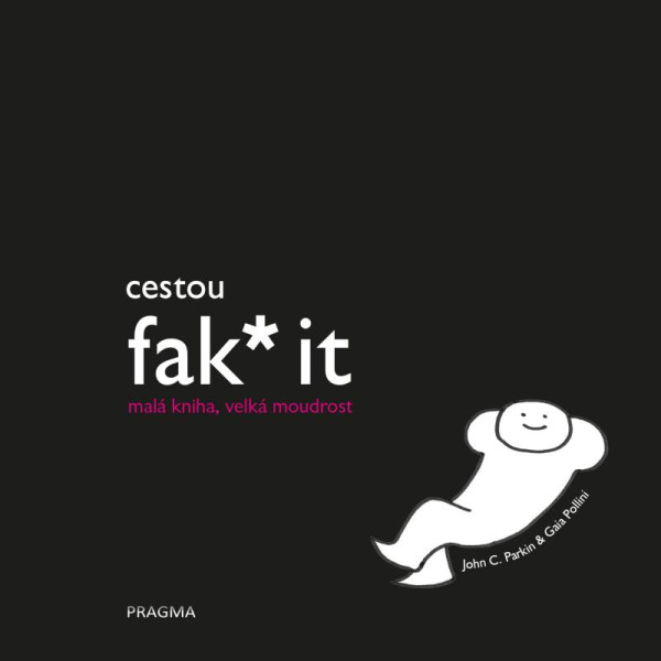 Cestou fak* it (malá kniha, velká moudrost) Cestou fak* it (malá kniha, velká moudrost)