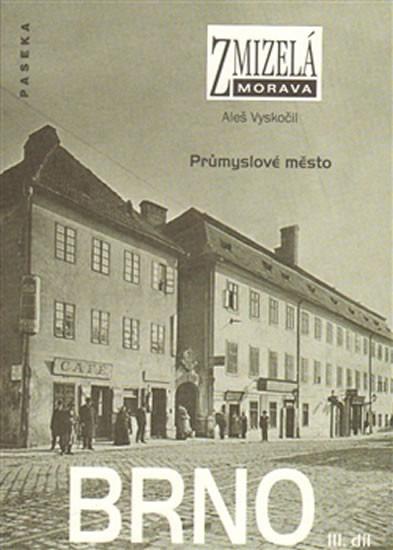 Zmizelá Morava - Brno III. díl - Průmyslové město Zmizelá Morava - Brno III. díl - Průmyslové město