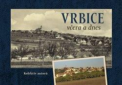 Vrbice včera a dnes Vrbice včera a dnes