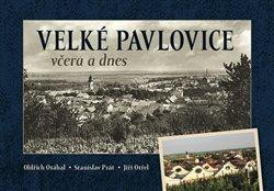 Velké Pavlovice včera a dnes Velké Pavlovice včera a dnes