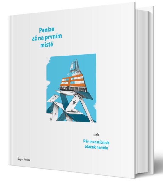 Peníze až na prvním místě aneb Pár investičních otázek na tělo Peníze až na prvním místě aneb Pár investičních otázek na tělo