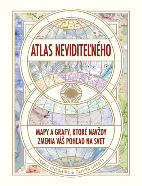 Atlas neviditeľného: Mapy a grafy, ktoré navždy zmenia váš pohľad na svet Atlas neviditeľného: Mapy a grafy, ktoré navždy zmenia váš pohľad na svet