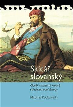 Skicář slovanský - Člověk v kulturní krajině středovýchodní Evropy Skicář slovanský - Člověk v kulturní krajině středovýchodní Evropy