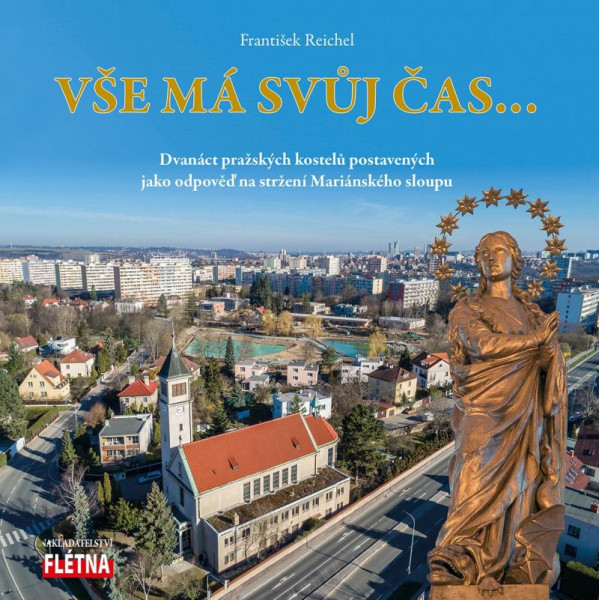 Vše má svůj čas... - Dvanáct pražských kostelů postavených jako odpověď na stržení Mariánského sloupu Vše má svůj čas... - Dvanáct pražských kostelů postavených jako odpověď na stržení Mariánského sloupu