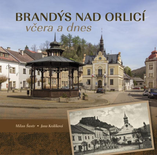 Brandýs nad Orlicí včera a dnes Brandýs nad Orlicí včera a dnes