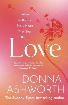 Love : Poems to bolster every heart that ever beat Love : Poems to bolster every heart that ever beat