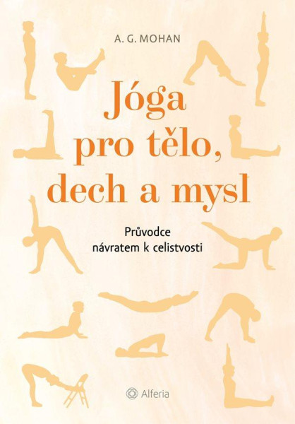Jóga pro tělo, dech a mysl - Průvodce návratem celistvosti Jóga pro tělo, dech a mysl - Průvodce návratem celistvosti