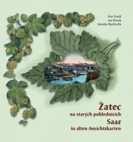 Žatec na starých pohlednicích / Saaz in alten Ansichtskarten Žatec na starých pohlednicích / Saaz in alten Ansichtskarten